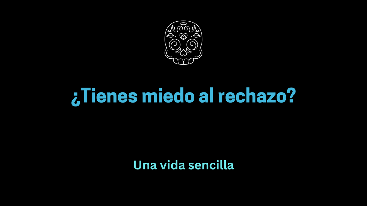 ¿Tienes miedo la rechazo?