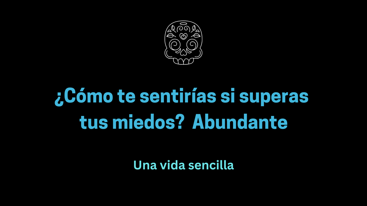 ¿Cómo te sentirías si superas tus miedos? Abundante