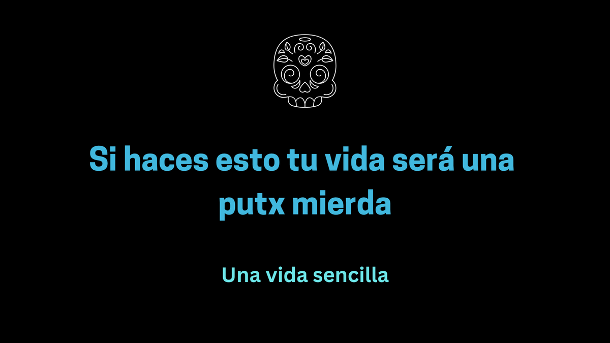 Si haces esto tu vida será una putx mierda