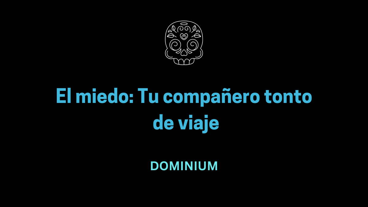 El miedo: Tu compañero tonto de viaje