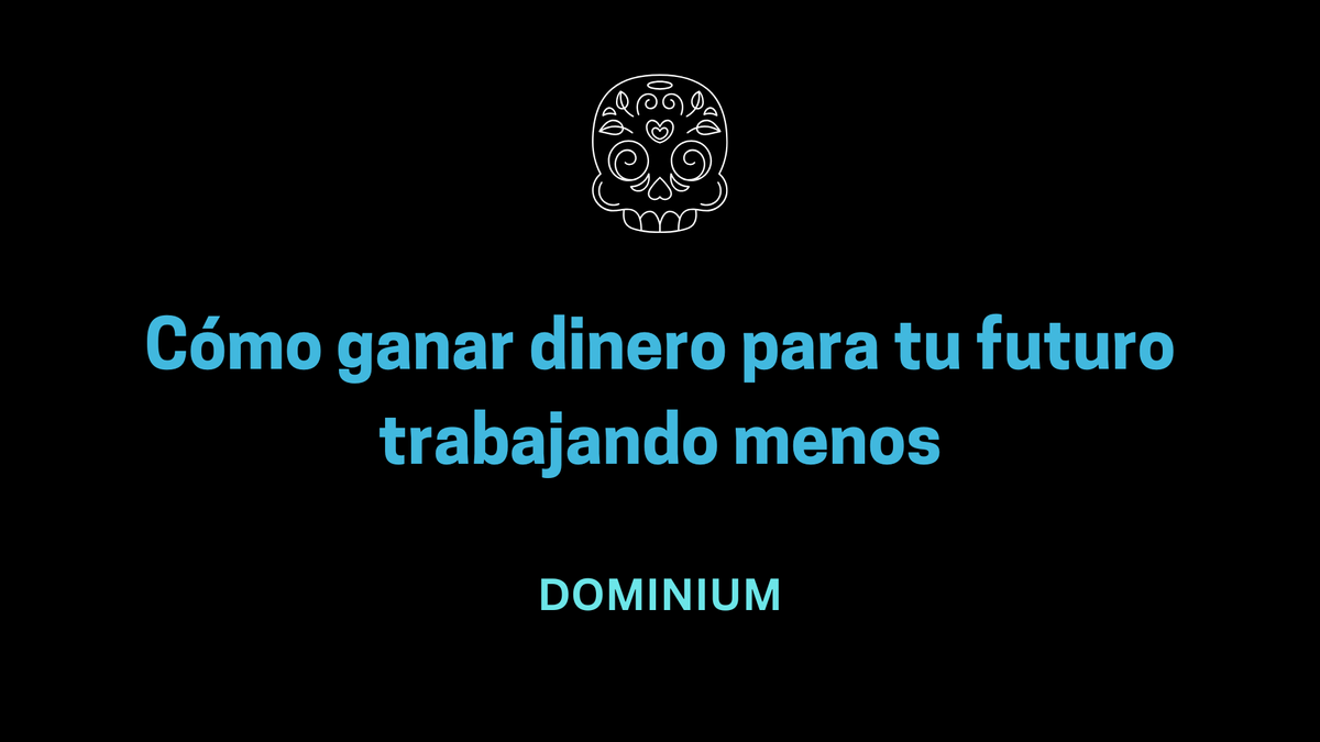 Cómo ganar dinero para tu futuro trabajando menos