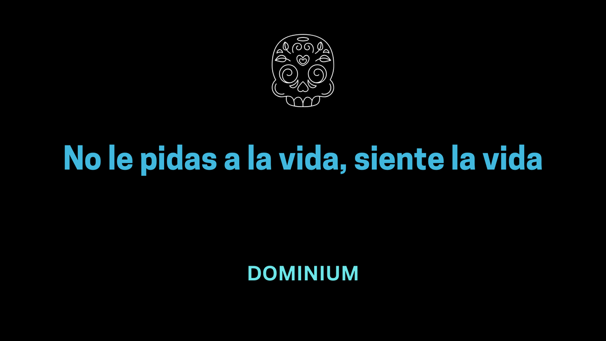 No le pidas a la vida, siente la vida