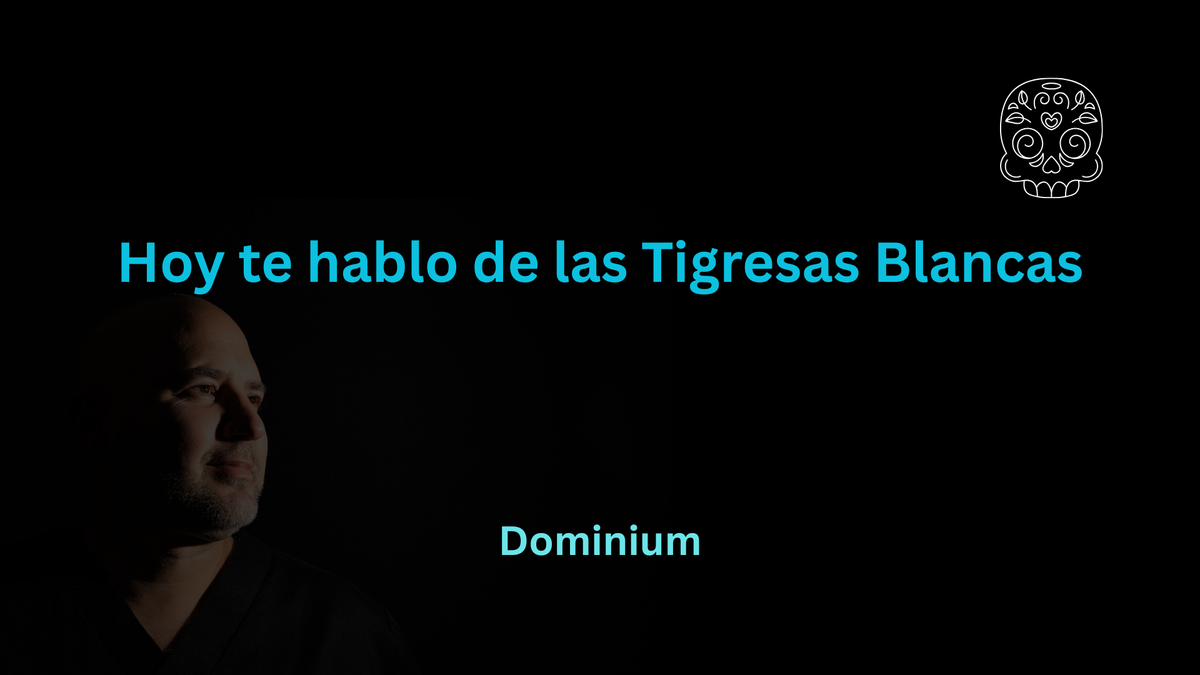 Hoy te hablo de las Tigresas blancas