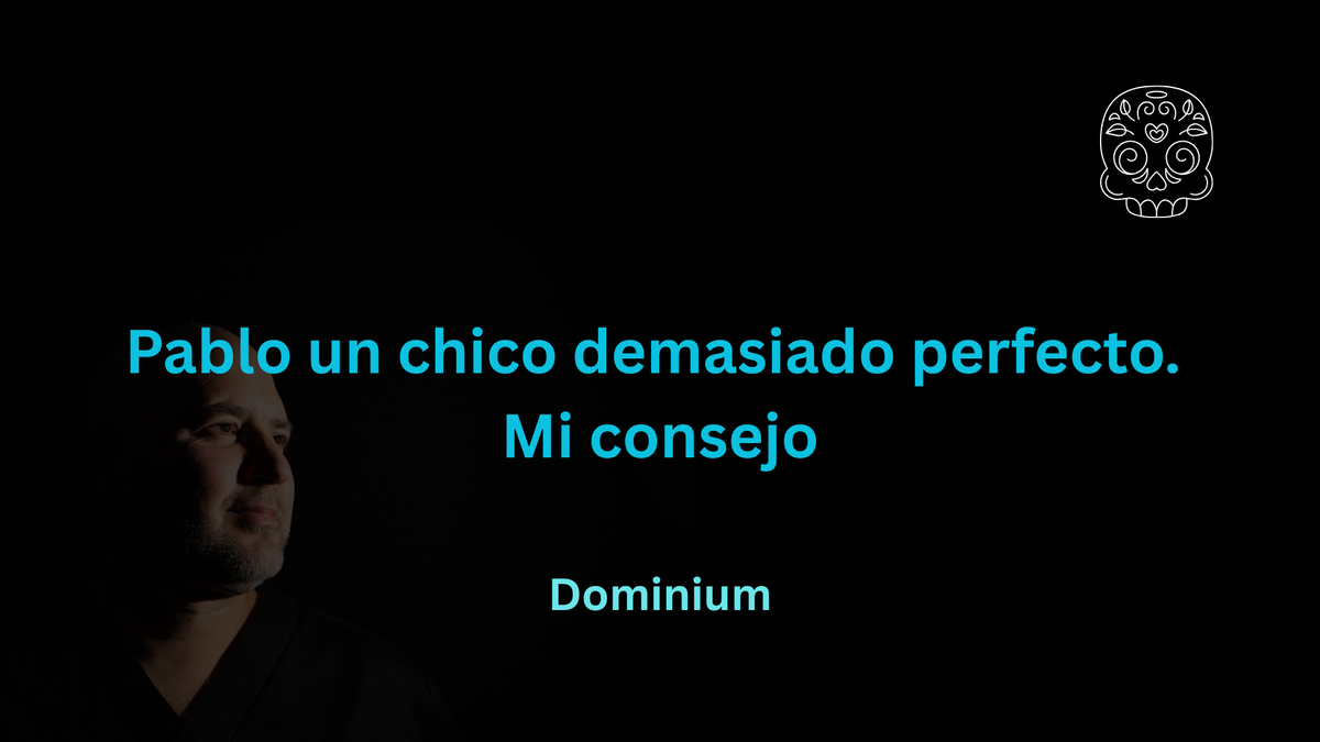 Pablo un chico demasiado perfecto. Mi consejo