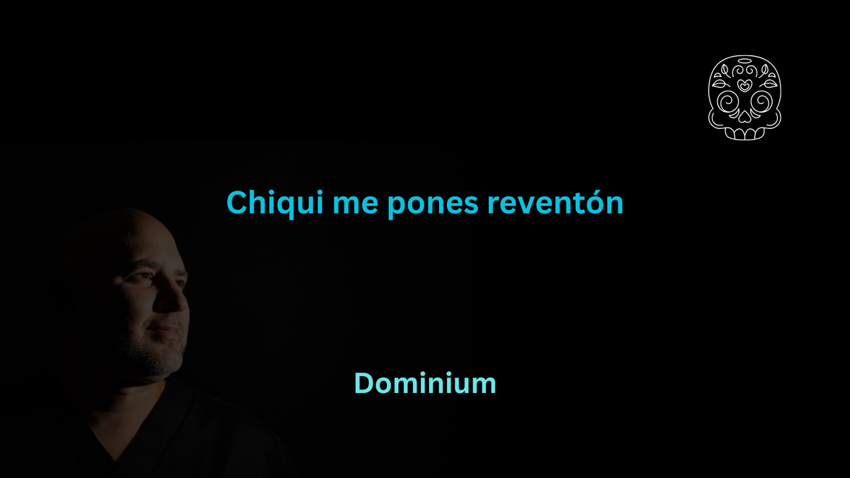 Chiqui me pones reventón