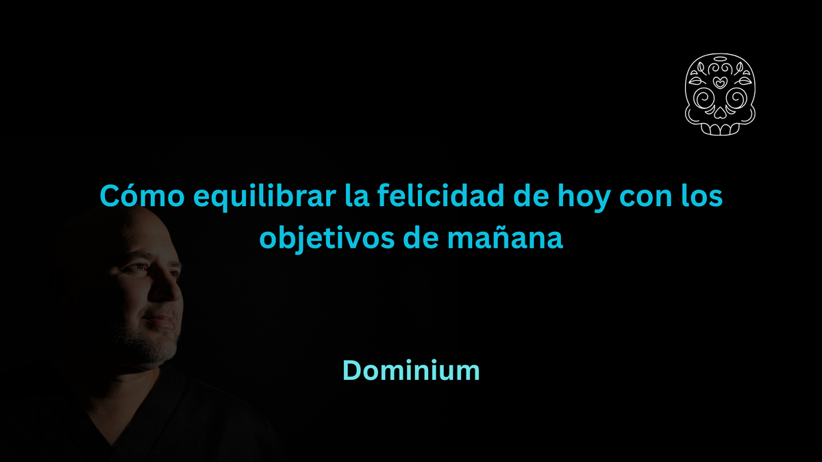 Cómo equilibrar la felicidad de hoy con los objetivos de mañana