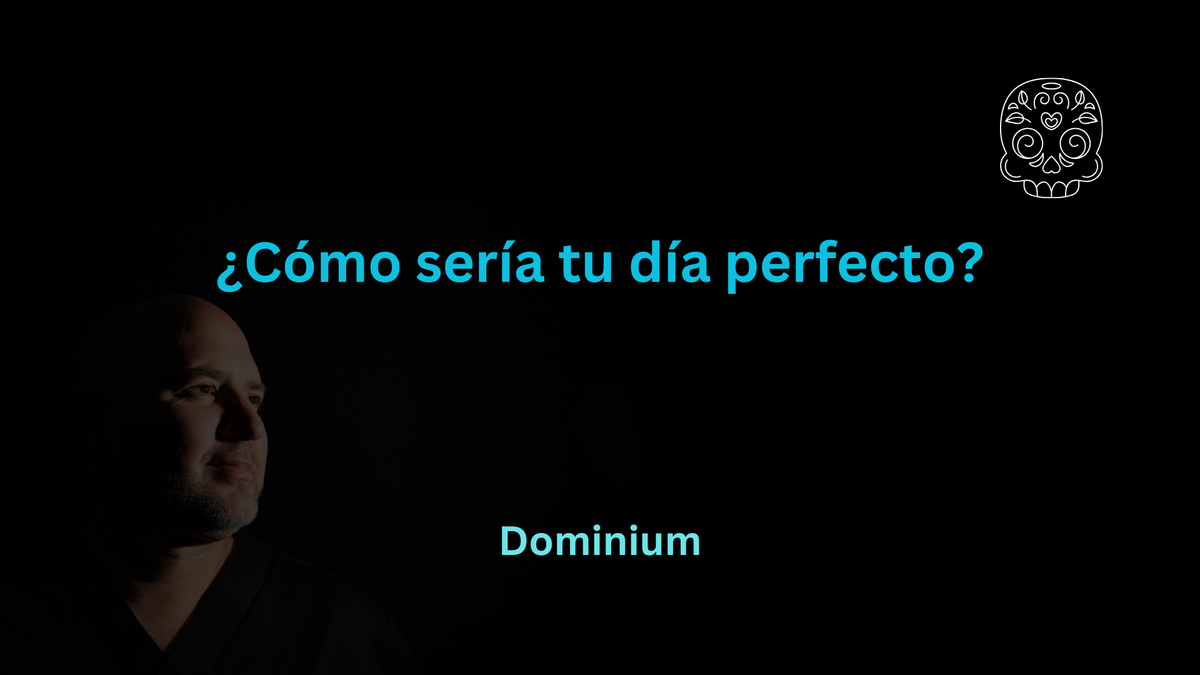 ¿Cómo sería tu día perfecto?