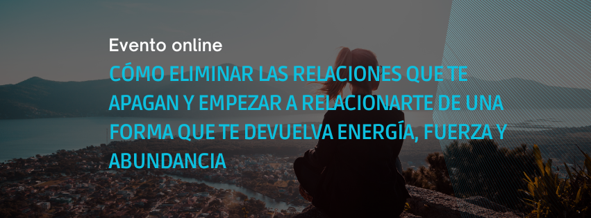 Cómo eliminar las relaciones que te apagan y empezar a relacionarte de una forma que te devuelva energía, fuerza y abundancia
