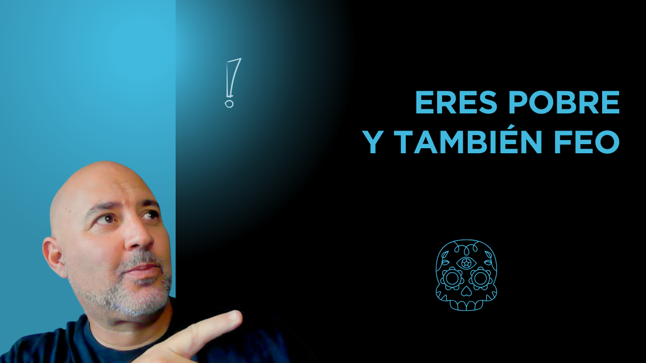 Eres pobre. Y también feo