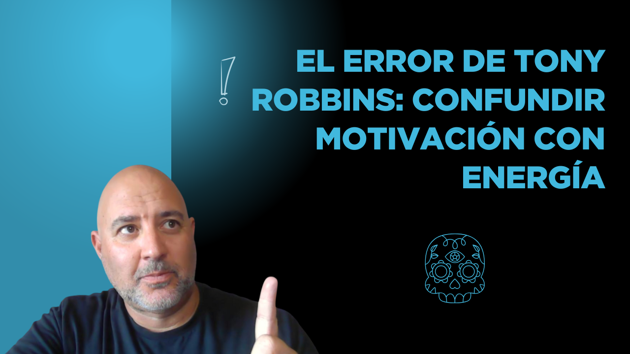 El error de Tony Robbins: confundir motivación con energía (y por qué eso te quema)