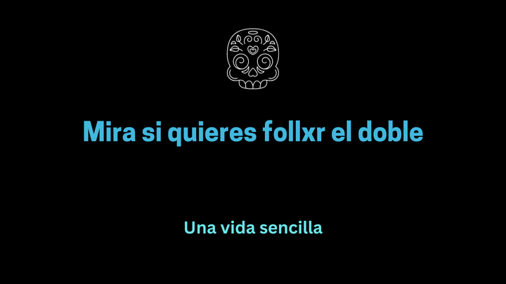 Mira si quieres follxr el doble