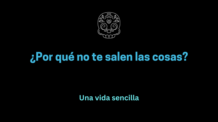¿Por qué no te salen las cosas?