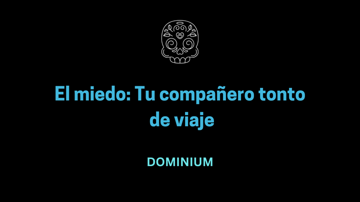 El miedo: Tu compañero tonto de viaje