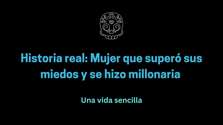 Historia real: Mujer que superó sus miedos y se hizo millonaria 