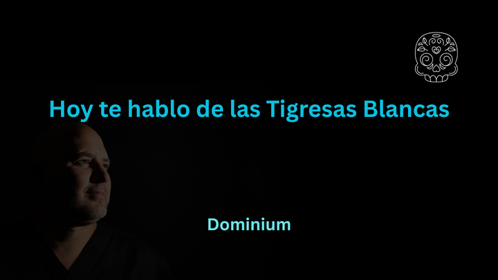 Hoy te hablo de las Tigresas blancas