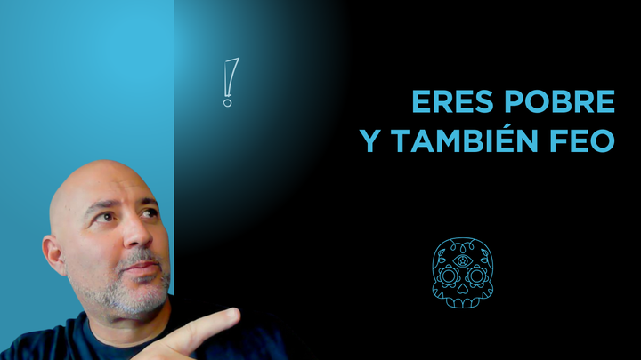 Eres pobre. Y también feo