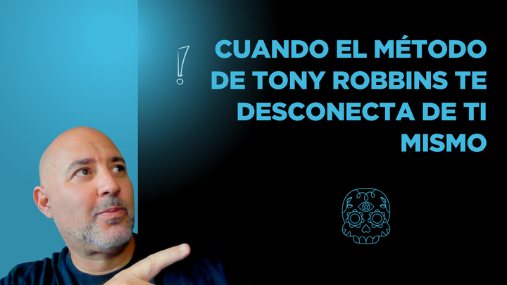 Cuando el método de Tony Robbins te desconecta de ti mismo