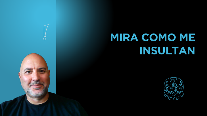 Mira como me insultan