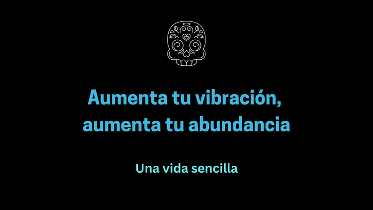 Aumenta tu vibración, aumenta tu abundancia