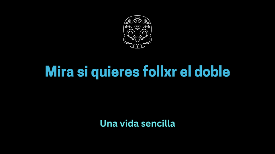 Mira si quieres follxr el doble