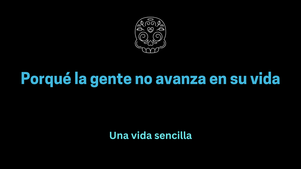 Por qué la gente no avanza en su vida
