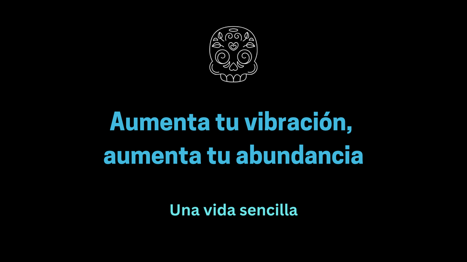 Aumenta tu vibración, aumenta tu abundancia