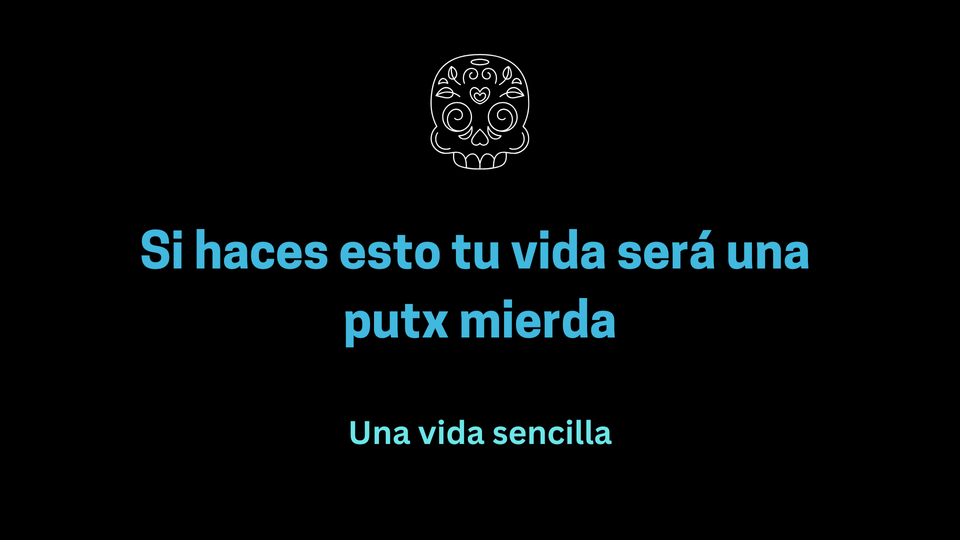 Si haces esto tu vida será una putx mierda
