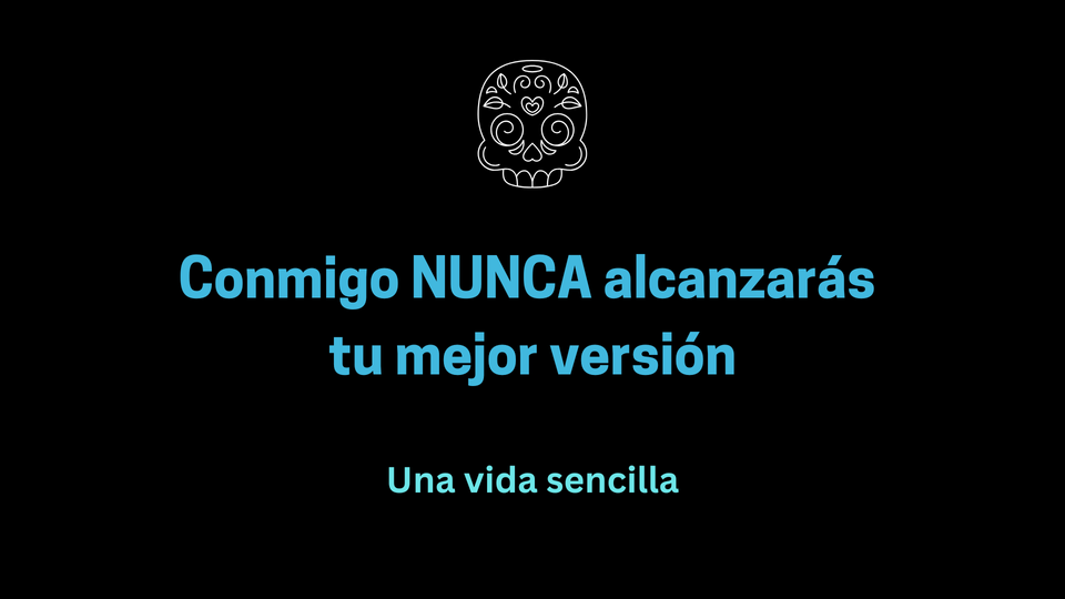 Conmigo nunca alcanzarás tu mejor versión