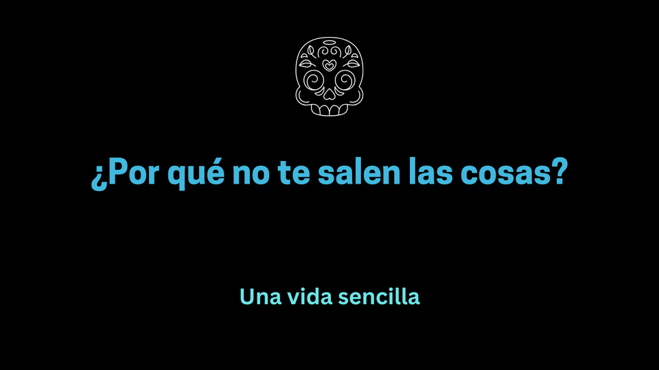 ¿Por qué no te salen las cosas?