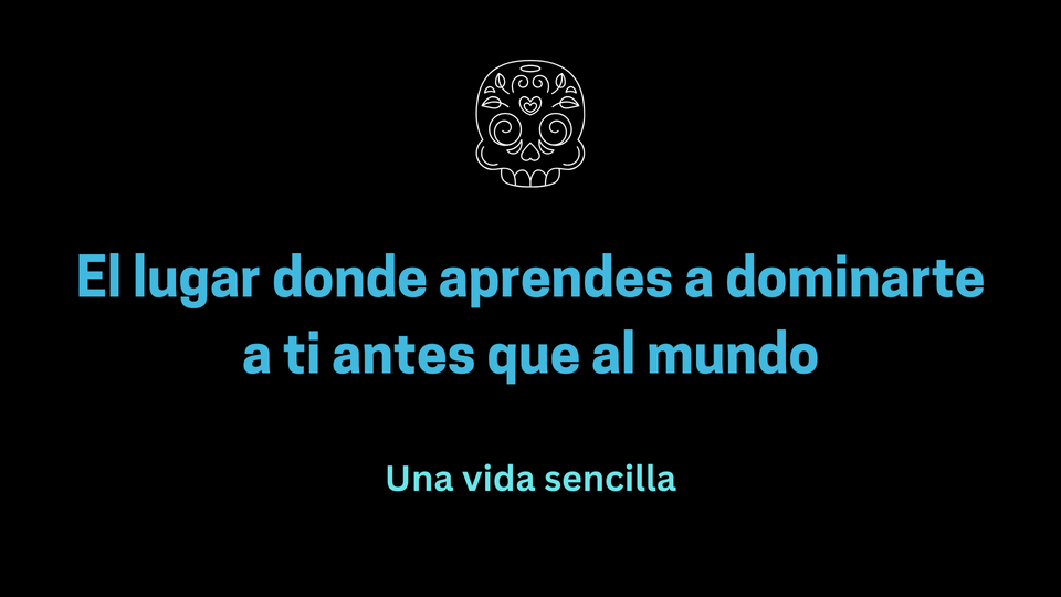 El lugar donde aprendes a dominarte a ti antes que al mundo
