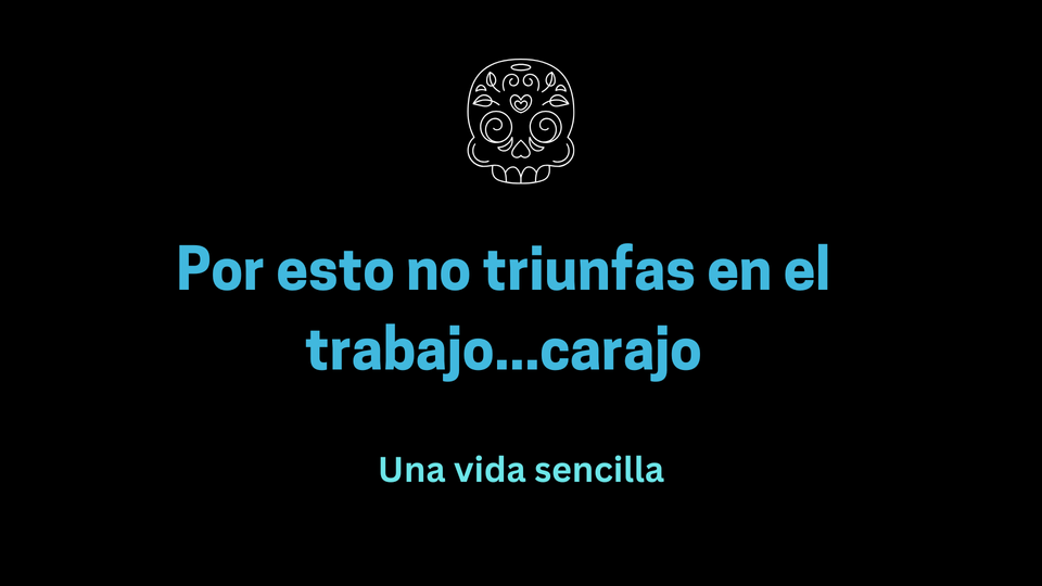 Por esto no triunfas en el trabajo...carajo