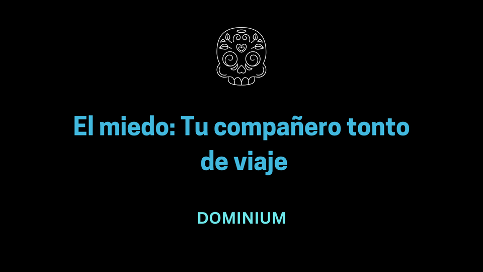 El miedo: Tu compañero tonto de viaje