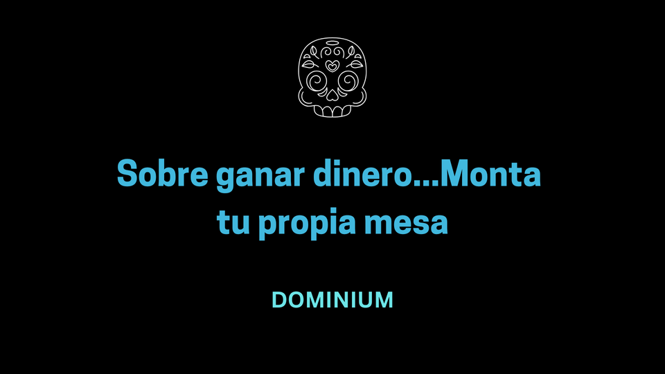 Sobre ganar dinero...Monta tu propia mesa