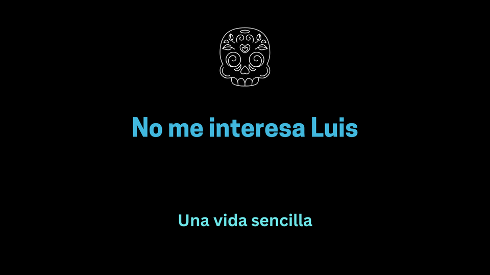 No me interesa Luis