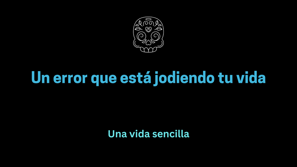 Un error que está jodiendo tu vida