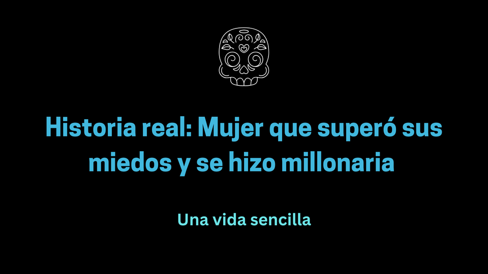 Historia real: Mujer que superó sus miedos y se hizo millonaria